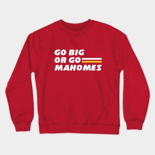 Go Big or Go Mahomes Crewneck Sweatshirt